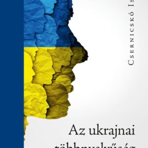 Csernicskó István: Az ukrajnai többnyelvűség színe és fonákja (2022)